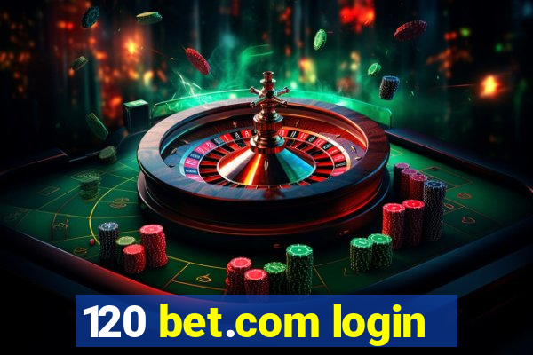 120 bet.com login